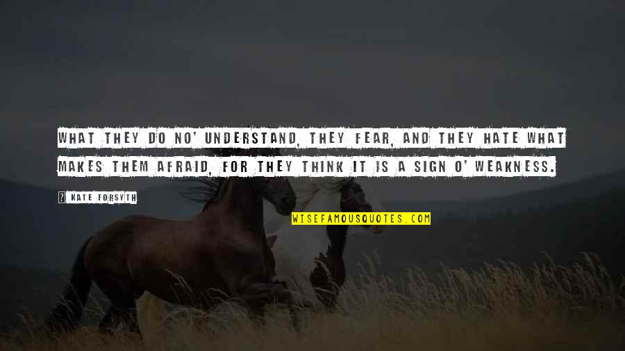 Housden Hackett Quotes By Kate Forsyth: What they do no' understand, they fear, and