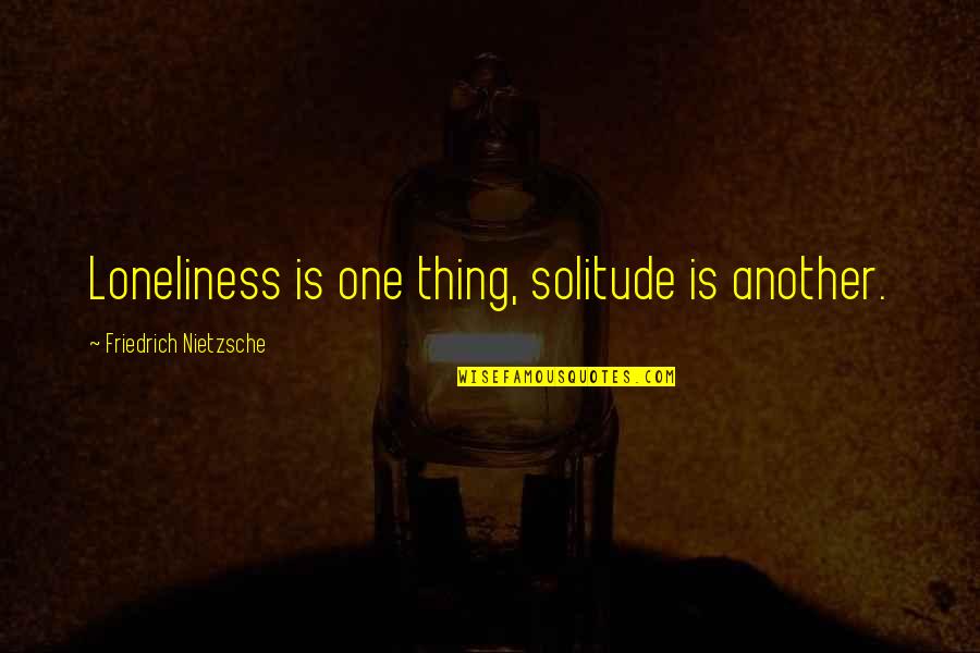 House And Home Insurance Quotes By Friedrich Nietzsche: Loneliness is one thing, solitude is another.