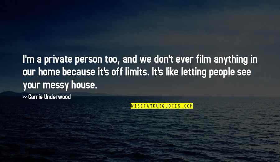 House And Home Quotes By Carrie Underwood: I'm a private person too, and we don't