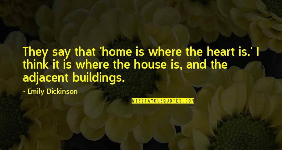 House And Home Quotes By Emily Dickinson: They say that 'home is where the heart