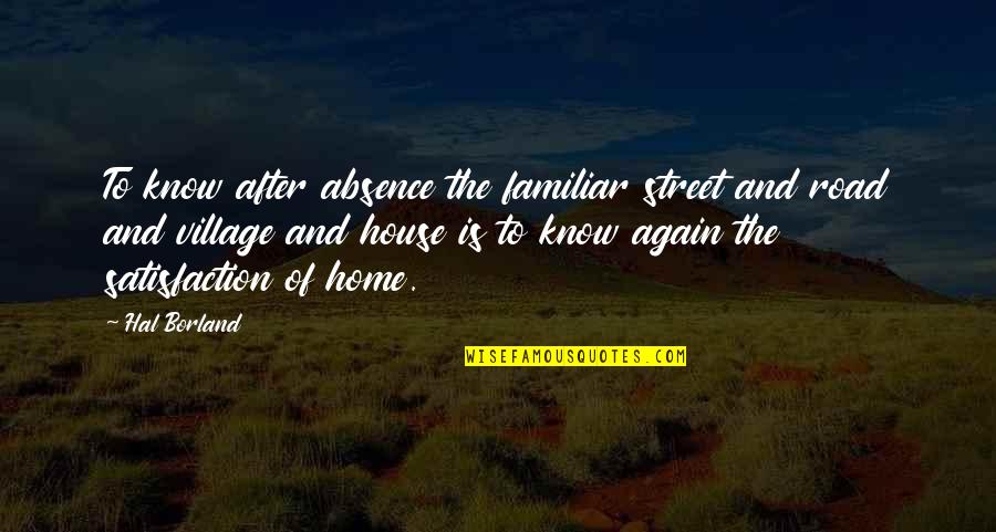 House And Home Quotes By Hal Borland: To know after absence the familiar street and