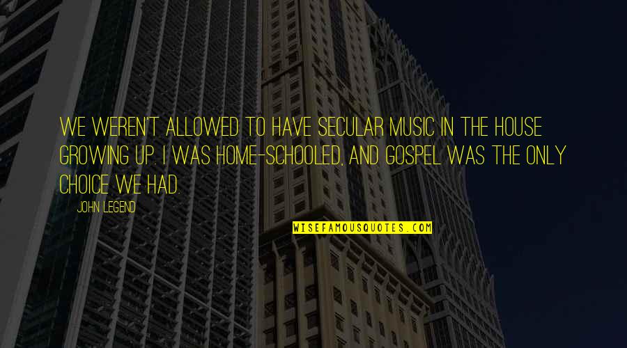 House And Home Quotes By John Legend: We weren't allowed to have secular music in