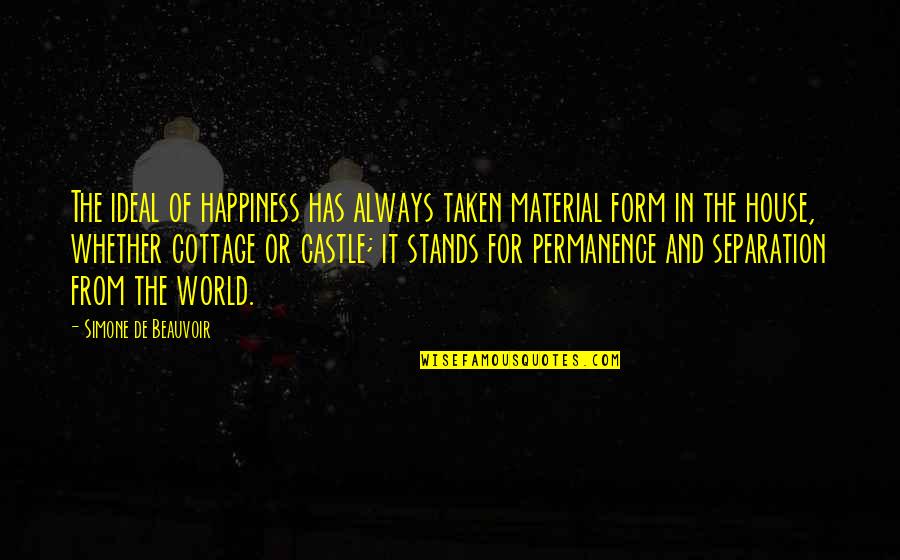 House And Home Quotes By Simone De Beauvoir: The ideal of happiness has always taken material