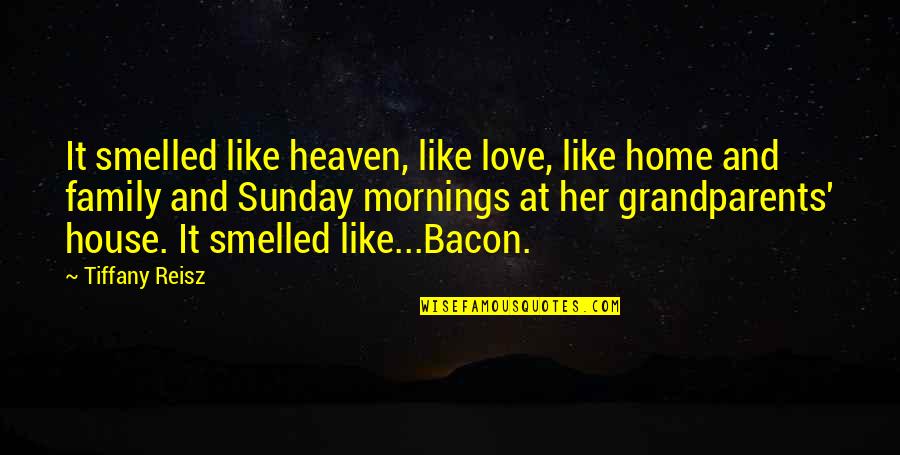 House And Home Quotes By Tiffany Reisz: It smelled like heaven, like love, like home