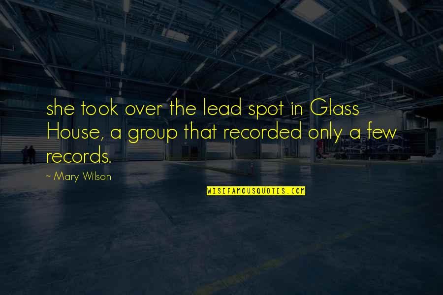 House And Wilson Quotes By Mary Wilson: she took over the lead spot in Glass