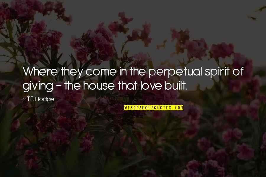 House Blessings Quotes By T.F. Hodge: Where they come in the perpetual spirit of