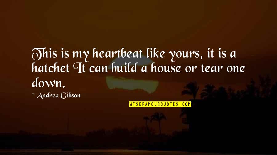 House Build Quotes By Andrea Gibson: This is my heartbeat like yours, it is