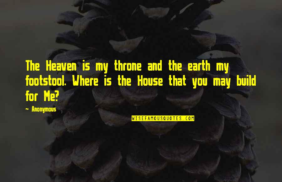 House Build Quotes By Anonymous: The Heaven is my throne and the earth