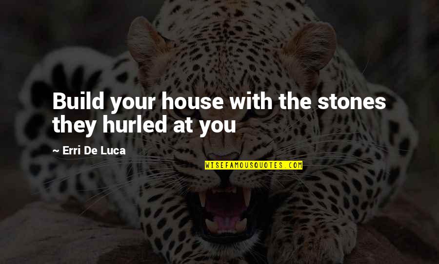 House Build Quotes By Erri De Luca: Build your house with the stones they hurled