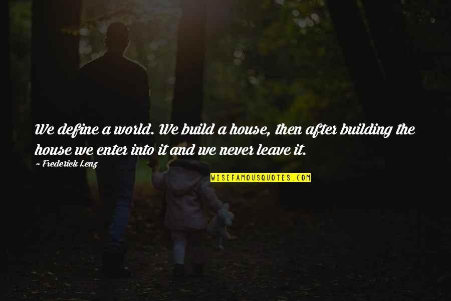 House Build Quotes By Frederick Lenz: We define a world. We build a house,