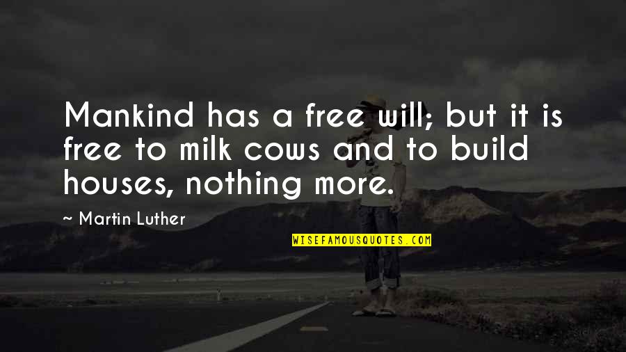 House Build Quotes By Martin Luther: Mankind has a free will; but it is