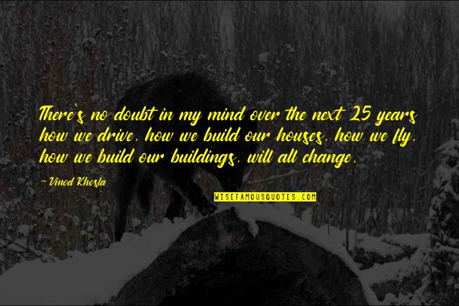 House Build Quotes By Vinod Khosla: There's no doubt in my mind over the