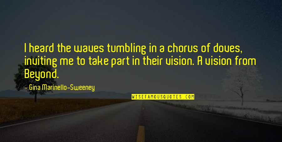 House Builder Quotes By Gina Marinello-Sweeney: I heard the waves tumbling in a chorus