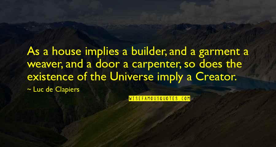 House Builder Quotes By Luc De Clapiers: As a house implies a builder, and a