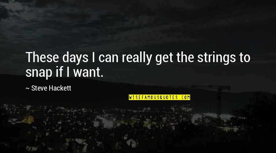 House Building Inspirational Quotes By Steve Hackett: These days I can really get the strings House Building Inspirational Quotes By Steve Hackett: These days I can really get the strings