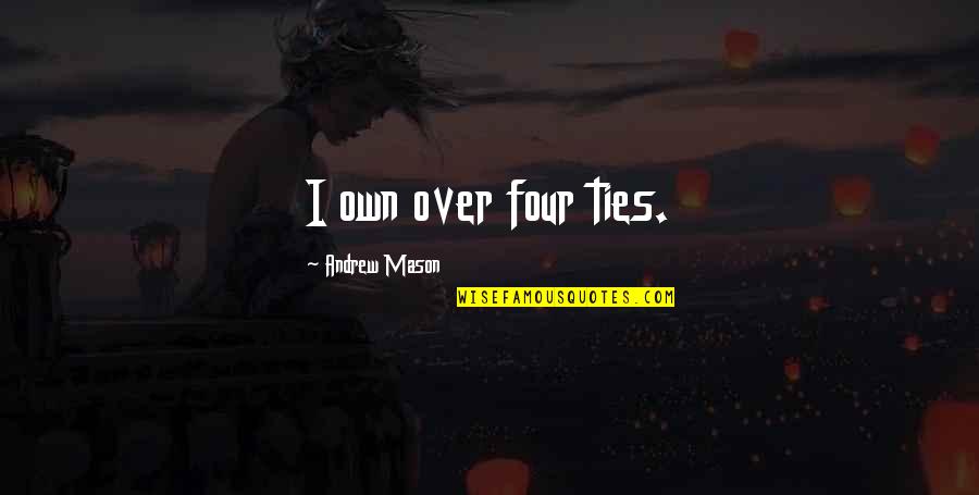 House Bunny Imdb Quotes By Andrew Mason: I own over four ties.