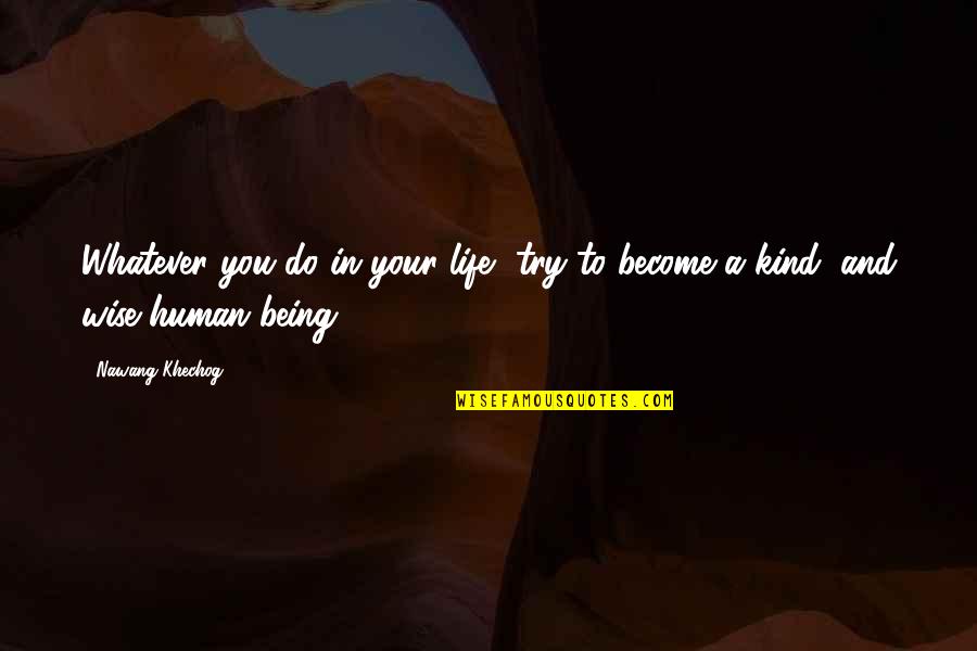 House Burning Down Quotes By Nawang Khechog: Whatever you do in your life, try to