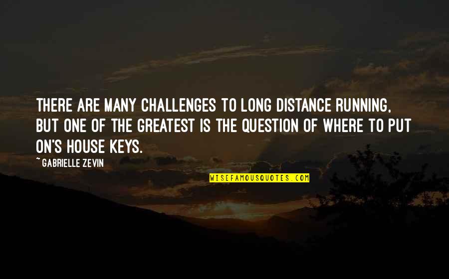 House But Quotes By Gabrielle Zevin: There are many challenges to long distance running, House But Quotes By Gabrielle Zevin: There are many challenges to long distance running,