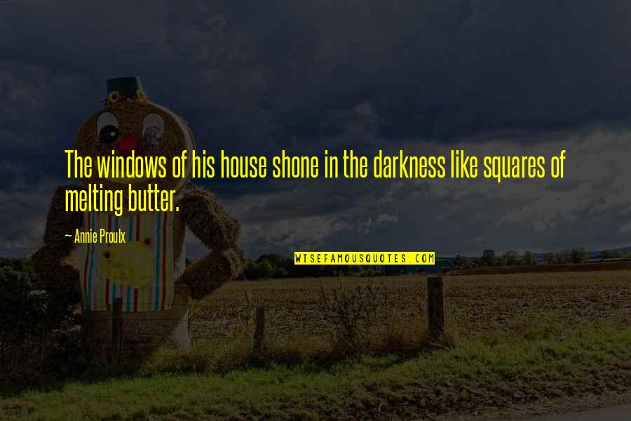 House Butter Quotes By Annie Proulx: The windows of his house shone in the