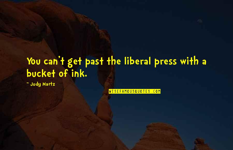 House Captain Speech Quotes By Judy Martz: You can't get past the liberal press with