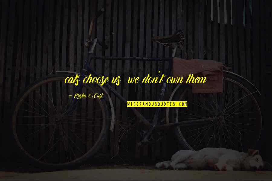 House Cat Quotes By Kristin Cast: cats choose us; we don't own them