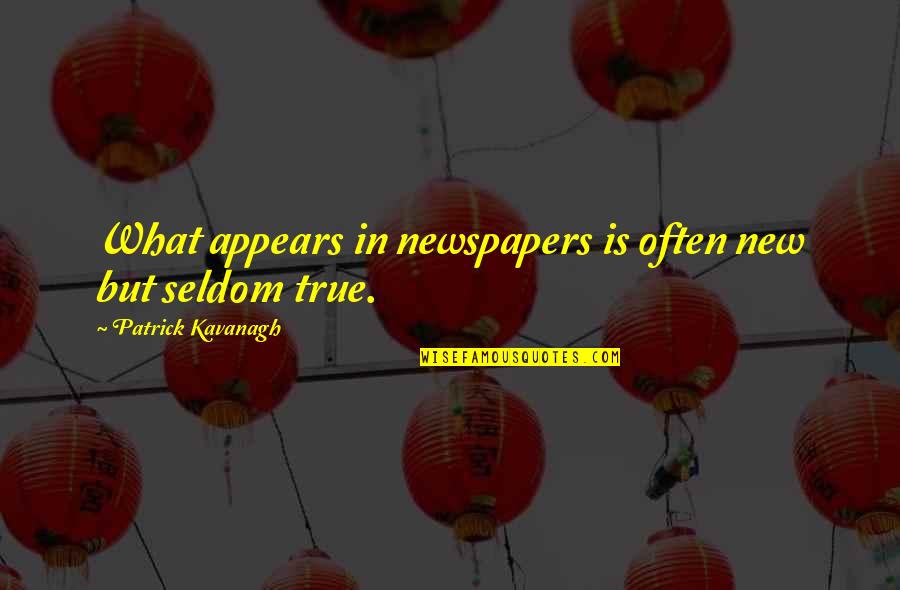 House Cleaners Quotes By Patrick Kavanagh: What appears in newspapers is often new but