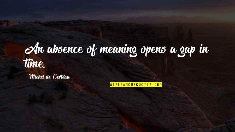 House Cleaning Funny Quotes By Michel De Certeau: An absence of meaning opens a gap in