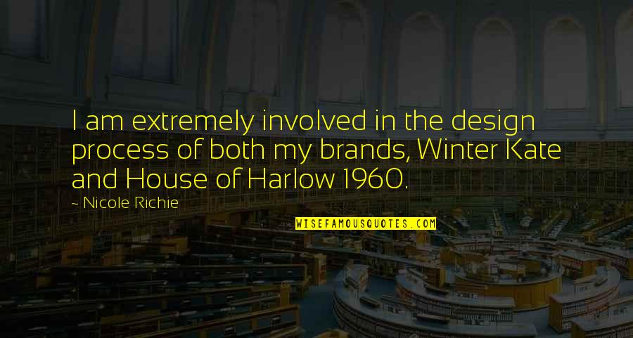 House Design Quotes By Nicole Richie: I am extremely involved in the design process House Design Quotes By Nicole Richie: I am extremely involved in the design process