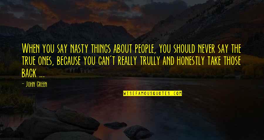 House Divided Football Quotes By John Green: When you say nasty things about people, you