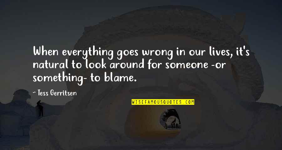 House Divided Football Quotes By Tess Gerritsen: When everything goes wrong in our lives, it's