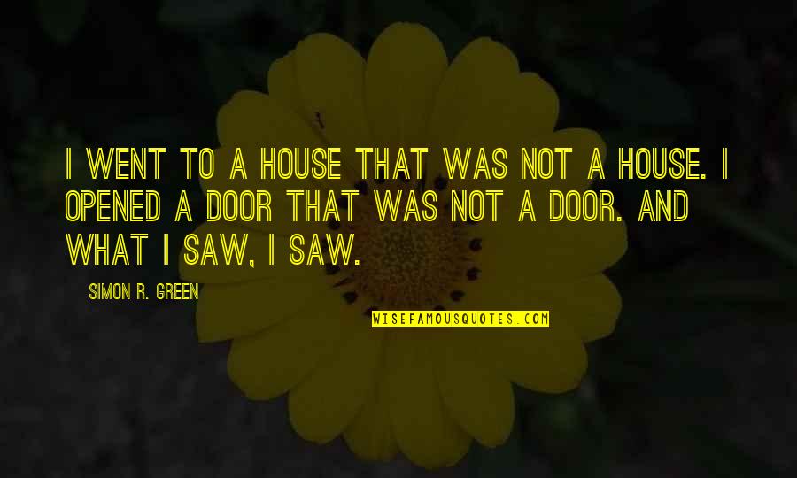House Door Quotes By Simon R. Green: I went to a house that was not House Door Quotes By Simon R. Green: I went to a house that was not