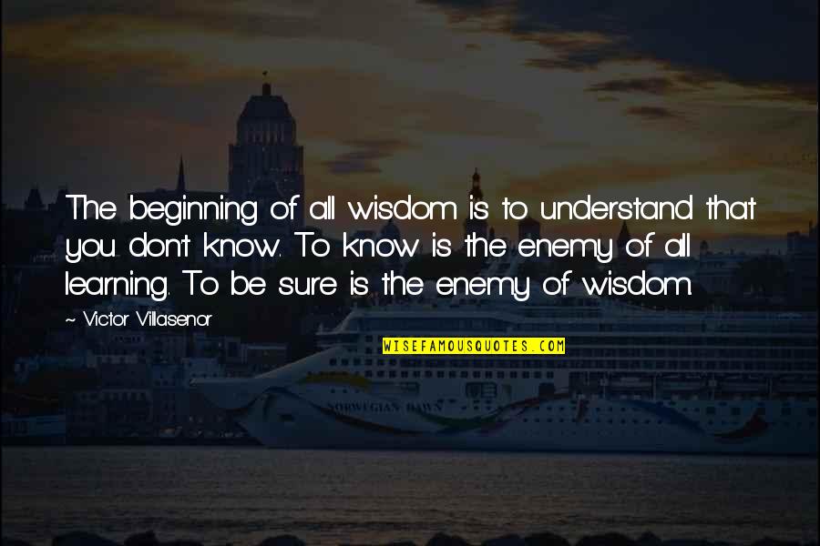 House Entrance Quotes By Victor Villasenor: The beginning of all wisdom is to understand
