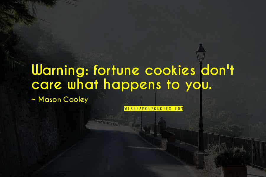 House Flipping Quotes By Mason Cooley: Warning: fortune cookies don't care what happens to