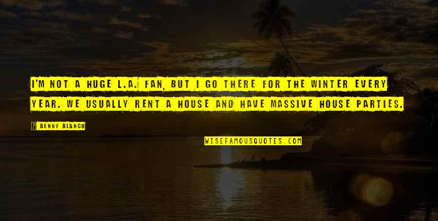 House For Rent Quotes By Benny Blanco: I'm not a huge L.A. fan, but I