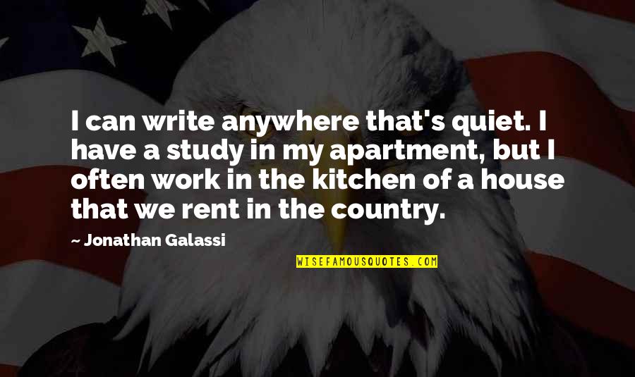 House For Rent Quotes By Jonathan Galassi: I can write anywhere that's quiet. I have