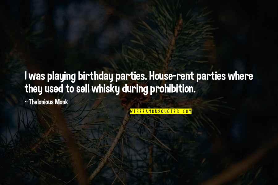 House For Rent Quotes By Thelonious Monk: I was playing birthday parties. House-rent parties where