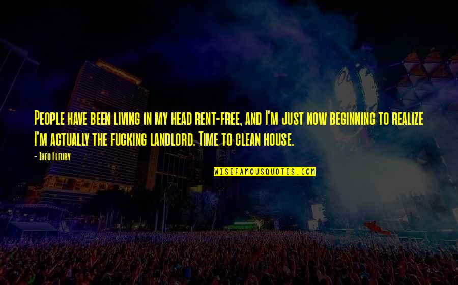 House For Rent Quotes By Theo Fleury: People have been living in my head rent-free,