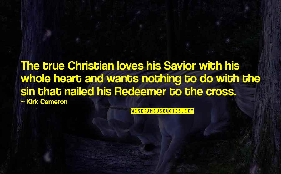 House For Sale Quotes By Kirk Cameron: The true Christian loves his Savior with his