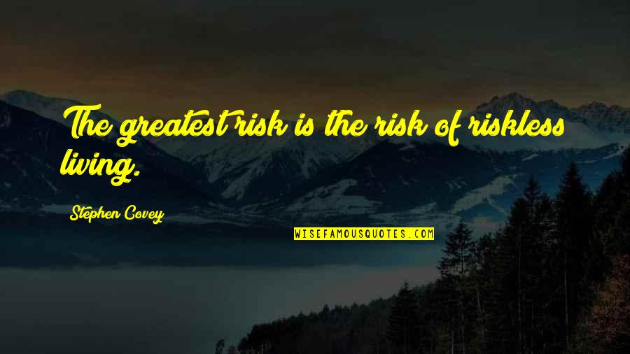 House Framing Quotes By Stephen Covey: The greatest risk is the risk of riskless