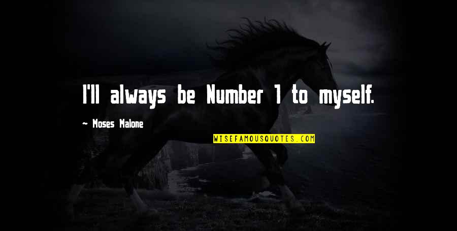 House Full Of Love Quotes By Moses Malone: I'll always be Number 1 to myself. House Full Of Love Quotes By Moses Malone: I'll always be Number 1 to myself.