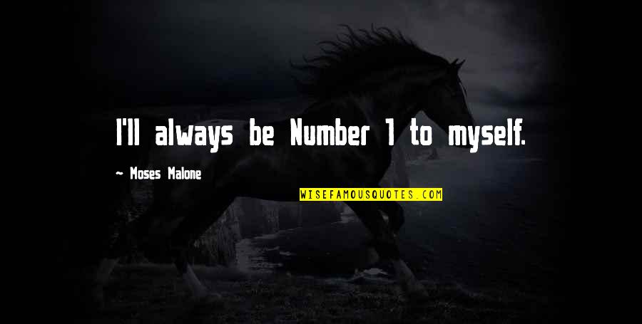 House Full Of Love Quotes By Moses Malone: I'll always be Number 1 to myself.