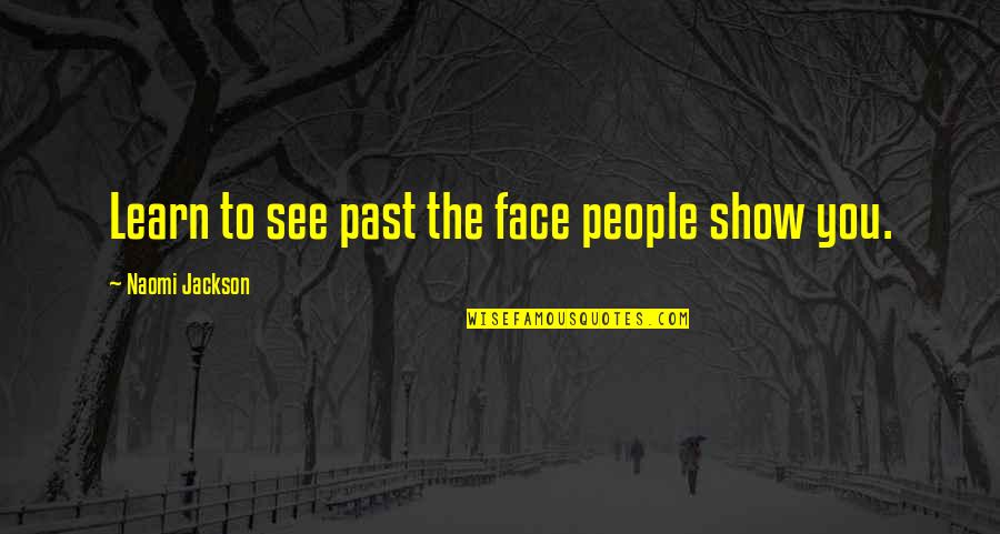 House Girl Quotes By Naomi Jackson: Learn to see past the face people show