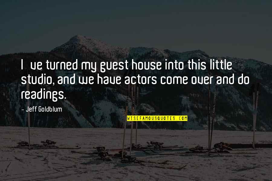 House Guest Quotes By Jeff Goldblum: I've turned my guest house into this little House Guest Quotes By Jeff Goldblum: I've turned my guest house into this little