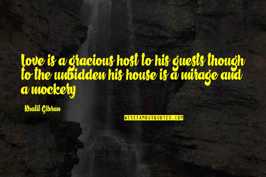 House Guests Quotes By Khalil Gibran: Love is a gracious host to his guests