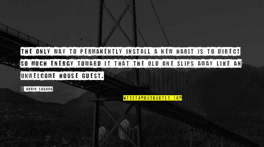 House Guests Quotes By Robin Sharma: The only way to permanently install a new