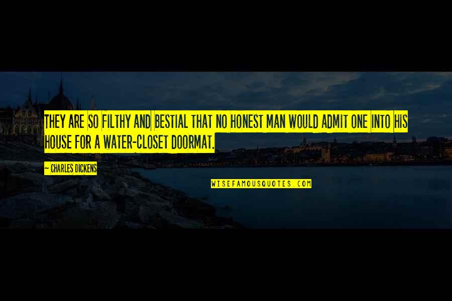 House His Quotes By Charles Dickens: They are so filthy and bestial that no