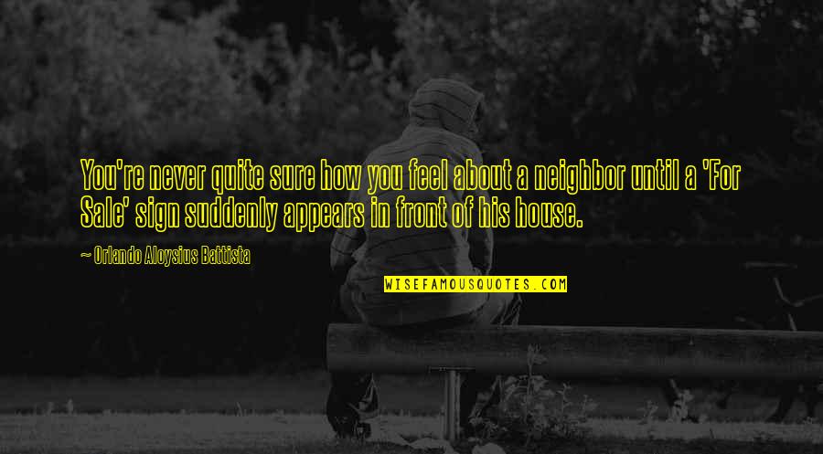 House His Quotes By Orlando Aloysius Battista: You're never quite sure how you feel about