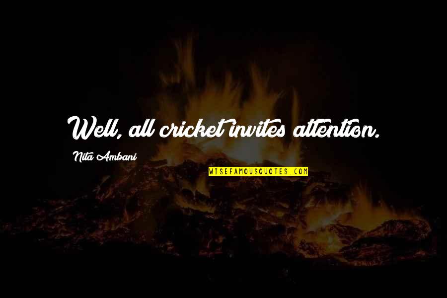 House Home Quote Quotes By Nita Ambani: Well, all cricket invites attention.