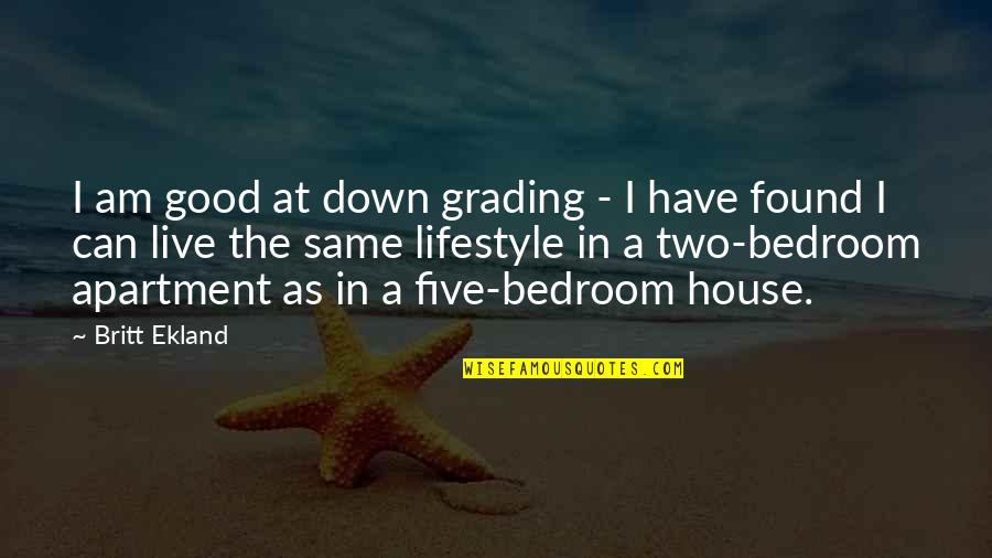 House I Live In Quotes By Britt Ekland: I am good at down grading - I House I Live In Quotes By Britt Ekland: I am good at down grading - I