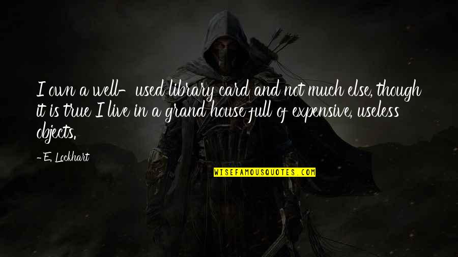 House I Live In Quotes By E. Lockhart: I own a well-used library card and not House I Live In Quotes By E. Lockhart: I own a well-used library card and not